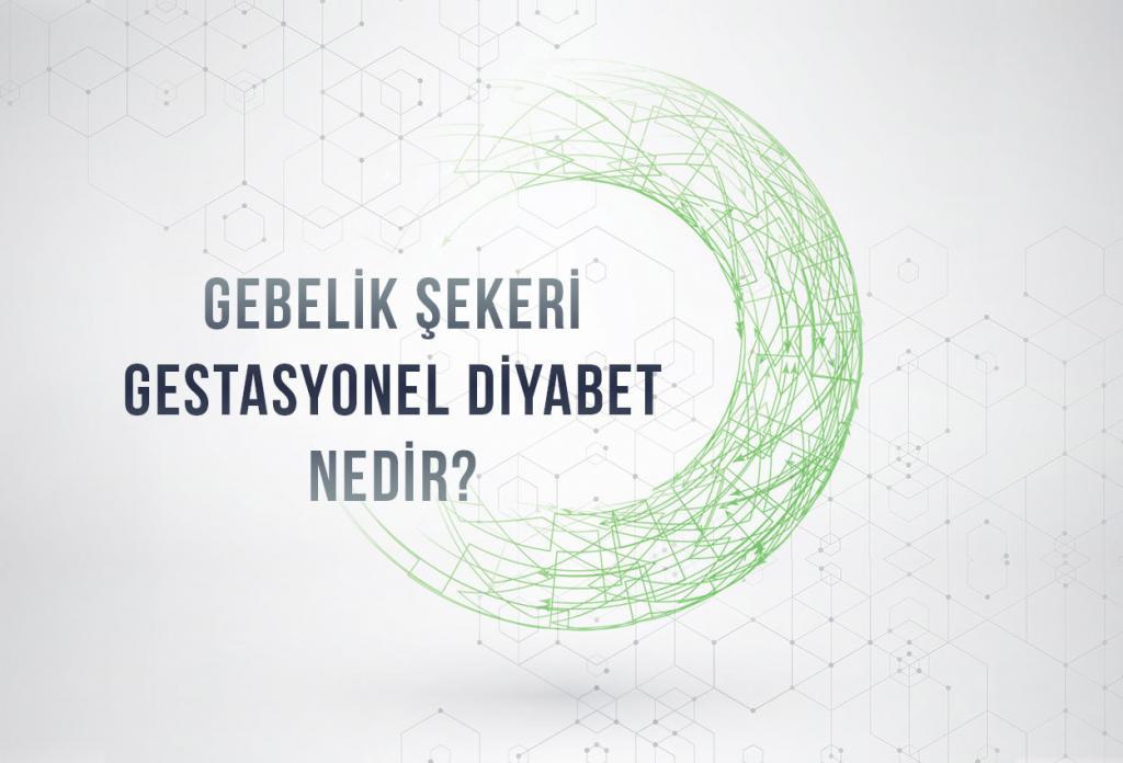 Gebelik şekeri gestasyonel diyabet nedir